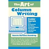 The Art of Column Writing: Insider Secrets from Art Buchwald, Dave Barry, Arianna Huffington, Pete Hamill and Other Great Columnists