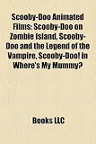 Scooby-Doo Animated Films: Scooby-Doo on Zombie Island, Scooby-Doo and the Legend of the Vampire, Scooby-Doo! in Where's My Mummy?