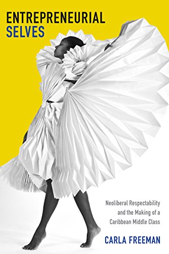 Entrepreneurial Selves: Neoliberal Respectability and the Making of a Caribbean Middle Class (Next Wave: New Directions in Women's Studies)