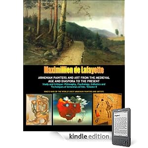 Vol. 2: ARMENIAN PAINTERS AND ART FROM THE MEDIEVAL AGE AND DIASPORA TO THE PRESENT. Study and Critique: Philosophy, Psychology, Esthetics and Techniques ... WORLDS BEST ARMENIAN PAINTERS AND ARTISTS)