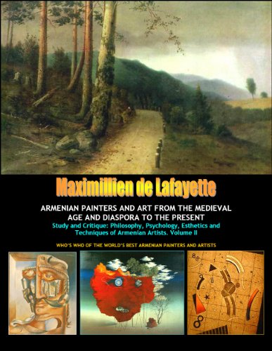 Textbook - Vol. 2: ARMENIAN PAINTERS AND ART FROM THE MEDIEVAL AGE AND DIASPORA TO THE PRESENT. Study and Critique: Philosophy, Psychology, Esthetics and Techniques ... WORLD'S BEST ARMENIAN PAINTERS AND ARTISTS)