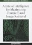 Artificial Intelligence for Maximizing Content Based Image Retrieval (Premier Reference Source)