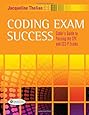 Coding Exam Success: Coder's Guide to Passing the CPC and CCS-P Exams
