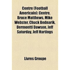 Centre (Football Amricain): Centre, Bruce Matthews, Mike Webster, Chuck Bednarik, Dermontti Dawson, Jeff Saturday, Jeff Hartings