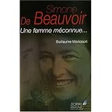 Simone de Beauvoir : Une femme m�connue...par Guillaume Moricourt