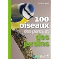 100 oiseaux des parcs et des jardins