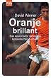Oranje brillant. Das neurotische Genie des holl�ndischen Fu�balls