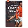 Oranje brillant. Das neurotische Genie des holl�ndischen Fu�balls