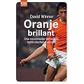 Oranje brillant. Das neurotische Genie des holl�ndischen Fu�balls