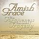 Amish Grace: How Forgiveness Transcended Tragedy