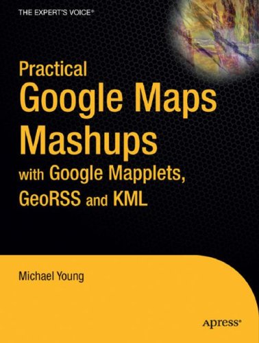 Image of: Practical Google Maps Mashups with Google Mapplets, GeoRSS and KML (Practical)