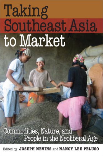 Taking Southeast Asia to Market: Commodities, Nature, and People in the Neoliberal Age