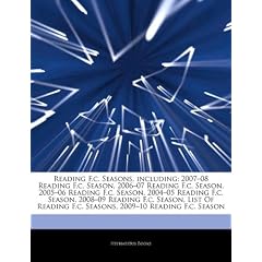 Articles on Reading F.C. Seasons, Including: 2007 "08 Reading F.C. Season, 2006 "07 Reading F.C. Season, 2005 "06 Reading F.C. Season, 2004 "05 Readin