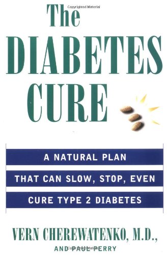 The Diabetes Cure: A Natural Plan That Can Slow, Stop, Even Cure Type 2 Diabetes