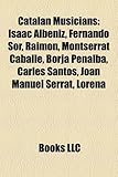 Catalan Musicians: Isaac Albeniz, Fernando Sor, Raimon, Montserrat Caballe, Borja Penalba, Carles Santos, Joan Manuel Serrat, Lorena-