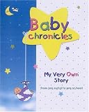 Baby Chronicles: My Very Own Story: from pre-natal to pre-school
