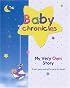 Baby Chronicles: My Very Own Story: from pre-natal to pre-school