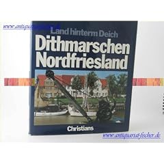 Land hinterm Deich. Dithmarschen - Nordfriesland
