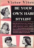 Be Your Own Hair Stylist By Victor Vito 1950