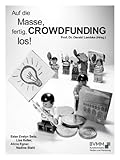 Image de Auf die Masse, fertig, CROWDFUNDING, los!: Was Sie für ein erfolgreiches Crowdfunding-Pro