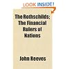 The Rothschilds; The Financial Rulers of Nations