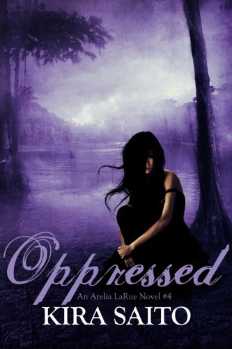 Oppressed An Arelia LaRue Novel #4 (The Arelia LaRue Series)