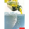 Still Life and Special Effects Photography: A Guide to Professional Lighting Techniques, Second Edition