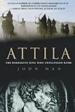 Attila: The Barbarian King Who Challenged Rome