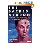 Click here to buy The Sacred Neuron: Discovering the Extraordinary Links Between Science and Religion by  John W. Bowker.