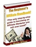 The Beginner's Affiliate Handbook,The only step by step Guide to becomeing an affiliate marketer you will ever need ! AAA+++ The Beginner's Affiliate Handbook,The only step by step Guide to becomeing an affiliate marketer you will ever need ! AAA+++