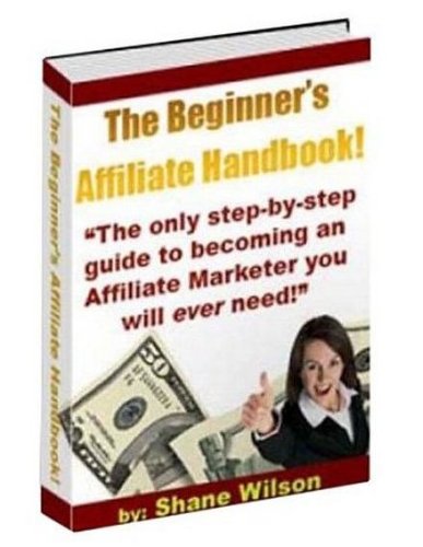 The Beginner's Affiliate Handbook,The only step by step Guide to becomeing an affiliate marketer you will ever need ! AAA+++ The Beginner's Affiliate Handbook,The only step by step Guide to becomeing an affiliate marketer you will ever need ! AAA+++