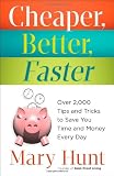 Cheaper, Better, Faster: Over 2,000 Tips and Tricks to Save You Time and Money Every Day