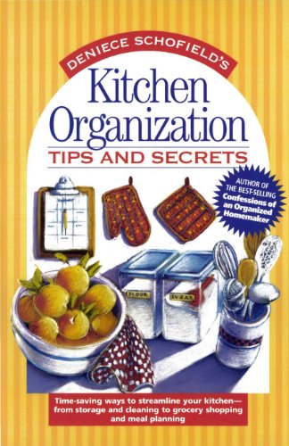 Kitchen Organization Tips and Secrets: Time-saving ways to streamline your kitchen - from storage and cleaning to grocery shopping and meal planning