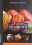 Le Larousse des desserts : Recettes, techniques et tours de main