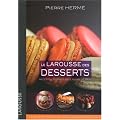 Le Larousse des desserts : Recettes, techniques et tours de main
