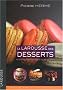 Le Larousse des desserts : Recettes, techniques et tours de main