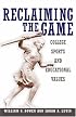 Reclaiming the Game: College Sports and Educational Values