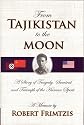From Tajikistan To The Moon: A Story Of Tragedy, Survival And Triumph Of The Human Spirit