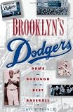 Brooklyn s Dodgers: The Bums, the Borough, and the Best of Baseball, 1947-1957