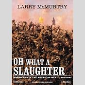 Oh What a Slaughter: Massacres in the American West, 1846 - 1890 | [Larry McMurtry]