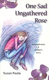 One sad ungathered rose : [schizophrenia, a mother's story]