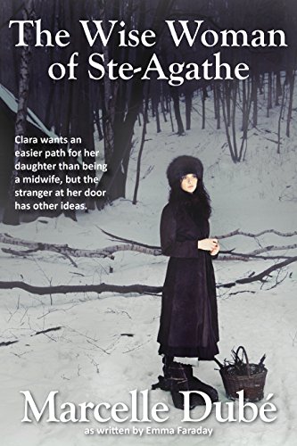 The Wise Woman of Ste-Agathe, by Marcelle Dube, Emma Faraday)