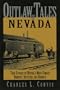 Outlaw Tales of Nevada: True Stories of Nevada's Most Famous Robbers, Rustlers, and Bandits (Outlaw Tales Series)