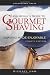 Leisureguy's Guide to Gourmet Shaving, Fourth Edition: Shaving Made Enjoyable