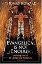 Evangelical Is Not Enough: Worship of God in Liturgy and Sacrament