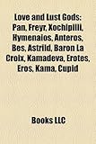 Love and Lust Gods: Pan, Freyr, Xochipilli, Hymenaios, Anteros, Bes, Astrild, Baron La Croix, Kamadeva, Erotes, Eros, Kama, Cupid-