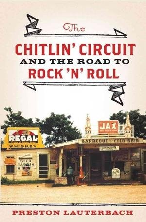 Preston Lauterbach'sThe Chitlin' Circuit: And the Road to Rock 'n' Roll [Hardcover]2011