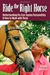 Ride the Right Horse: Understanding the Core Equine Personalities & How to Work with Them