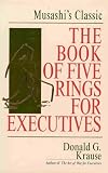 The Book of Five Rings for Executives - Musashi's Classic (Secrets of Competitive Dominance Applied to Today's Chaotic Business Challenges)