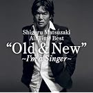 Shigeru Matsuzaki 40th Anniversary All Time Best Old & New ~I�fm a Singer~